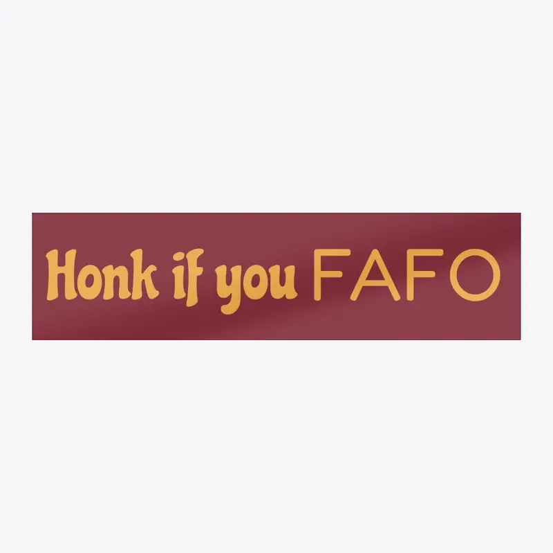 Honk if you FAFO