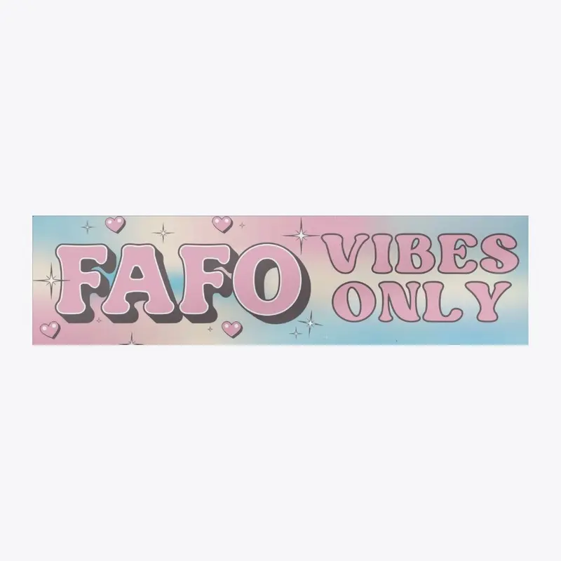 FAFO Vibes Only